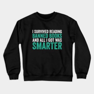 I Survived Reading Banned Books And All I Got Was Smarter Crewneck Sweatshirt